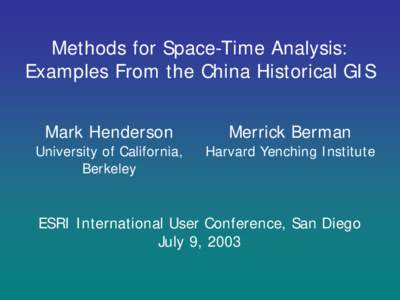 Methods for Space-Time Analysis: Examples From the China Historical GIS Mark Henderson University of California, Berkeley