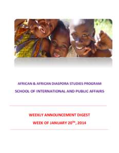 AFRICAN & AFRICAN DIASPORA STUDIES PROGRAM  SCHOOL OF INTERNATIONAL AND PUBLIC AFFAIRS WEEKLY ANNOUNCEMENT DIGEST WEEK OF JANUARY 20TH, 2014