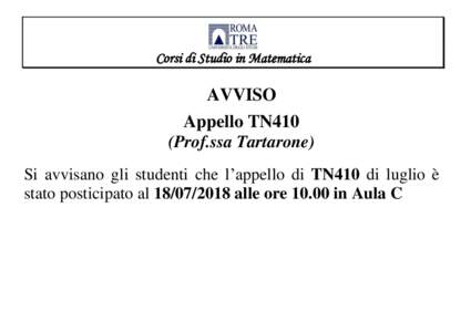 Corsi di Studio in Matematica  AVVISO Appello TN410 (Prof.ssa Tartarone) Si avvisano gli studenti che l’appello di TN410 di luglio è