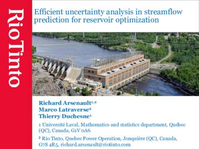 Efficient uncertainty analysis in streamflow prediction for reservoir optimization Richard Arsenault1,2 Marco Latraverse2 Thierry Duchesne1