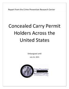 Report	
  from	
  the	
  Crime	
  Prevention	
  Research	
  Center	
  	
   	
     Concealed	
  Carry	
  Permit	
   Holders	
  Across	
  the	
  