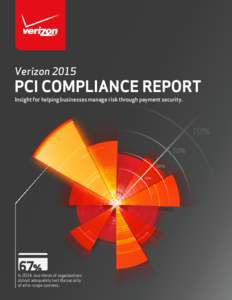 VerizonPCI COMPLIANCE REPORT Insight for helping businesses manage risk through payment security.  In 2014, two-thirds of organizations