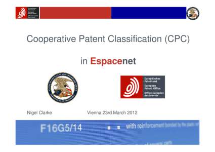 Cooperative Patent Classification (CPC) in Espacenet Nigel Clarke  Vienna 23rd March 2012