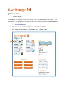 Quick Start Guide to:  Landing Pages The Swiftpage Landing Page feature allows you to select a Swiftpage template and launch it as a landing page. This Quick Start Guide outlines the steps to launching and removing a lan