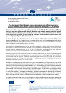 Majuro, Republic of the Marshall Islands 05 September 2013 For Immediate Release The European Union boosts major renewable and efficiency energy project in Micronesia, Palau and the Marshall Islands by €1,75 million