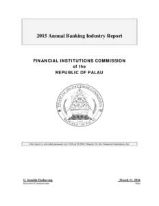 2015 Annual Banking Industry Report  FINANCIAL INSTITUTIONS COMMISSION of the REPUBLIC OF PALAU