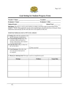 Page 1 of 3  Goal Setting for Student Progress Form Teacher’s Name: _______________________________ Location: _____________________ Evaluator’s Name: _____________________________ Evaluator’s Title: ______________ 