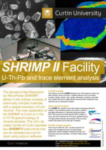 SHRIMP II Facility U-Th-Pb and trace element analysis U-Th-Pb analysis The Primary use of the SHRIMP II facility is the U-Pb analysis of zircon and other minerals. Zircon and other U-bearing minerals such as monazite, xe