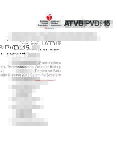 Arteriosclerosis, Thrombosis and Vascular Biology | Peripheral Vascular Disease 2015 Scientific Sessions May 7th – 9th, 2015 TABLE OF CONTENTS Section 1: General Information  Exhibitor Registration Hours