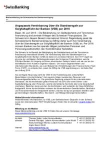 Medienmitteilung der Schweizerischen Bankiervereinigung 1/1 Angepasste Vereinbarung über die Standesregeln zur Sorgfaltspflicht der Banken (VSB) per 2016 Basel, 30. Juni 2015 – Die Bekämpfung von Geldwäscherei und T