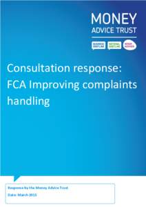 Consultation response: FCA Improving complaints handling Response by the Money Advice Trust Date: March 2015