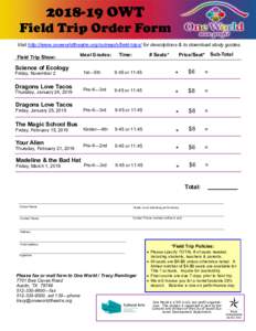 OWT Field Trip Order Form Visit http://www.oneworldtheatre.org/outreach/field-trips/ for descriptions & to download study guides. Field Trip Show:  Ideal Grades: