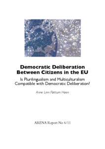 Democratic Deliberation Between Citizens in the EU Is Plurilingualism and Multiculturalism Compatible with Democratic Deliberation? Anne Linn Fløttum Høen