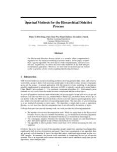 Spectral Methods for the Hierarchical Dirichlet Process Hsiao-Yu Fish Tung, Chao-Yuan Wu, Manzil Zaheer, Alexander J. Smola Machine Learning Department Carnegie Mellon University 5000 Forbes Ave, Pittsburgh, PA 15213