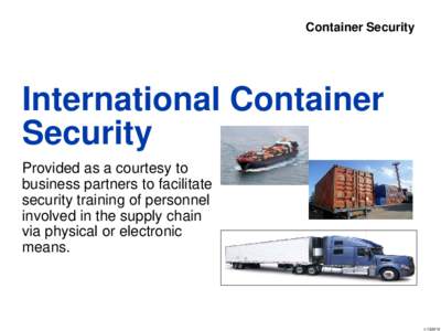 Container Security  International Container Security Provided as a courtesy to business partners to facilitate