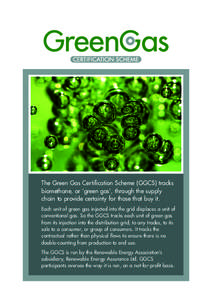 The Green Gas Certification Scheme (GGCS) tracks biomethane, or ‘green gas’, through the supply chain to provide certainty for those that buy it. Each unit of green gas injected into the grid displaces a unit of conv