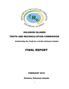 SOLOMON ISLANDS TRUTH AND RECONCILIATION COMMISSION Confronting the Truth for a better Solomon Islands FINAL REPORT