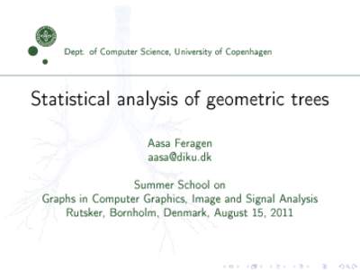 Dept. of Computer Science, University of Copenhagen  Statistical analysis of geometric trees Aasa Feragen  Summer School on