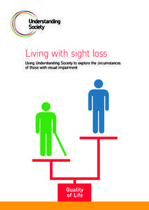 Living with sight loss Using Understanding Society to explore the circumstances of those with visual impairment Quality of Life