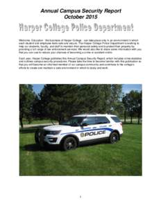 Annual Campus Security Report October 2015 Welcome. Education - the business of Harper College - can take place only in an environment in which each student and employee feels safe and secure. The Harper College Police D