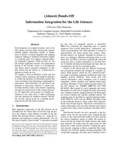 (Almost) Hands-Off Information Integration for the Life Sciences Ulf Leser, Felix Naumann Department for Computer Science, Humboldt-Universität zu Berlin Rudower Chaussee 25, 12485 Berlin, Germany {leser,naumann}@inform