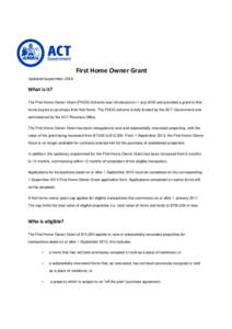 First Home Owner Grant Updated September 2014 What is it? The First Home Owner Grant (FHOG) Scheme was introduced on 1 July 2000 and provided a grant to first home buyers to purchase their first home. The FHOG scheme is 