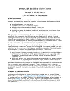 STATE WATER RESOURCES CONTROL BOARD DIVISION OF WATER RIGHTS PROTEST SUBMITTAL INFORMATION Protest Requirements A person may file a protest based on an allegation that the proposed appropriation or change: would interfer