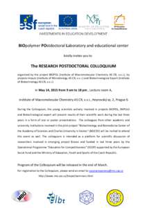 BIOpolymer POstdoctoral Laboratory and educational center kindly invites you to The RESEARCH POSTDOCTORAL COLLOQUIUM organized by the project BIOPOL (Institute of Macromolecular Chemistry AS CR, v.v.i.), by projects Impu