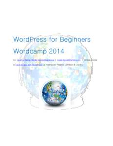 WordPress for Beginners Wordcamp 2014 by: Lisa K., Digital Media Consulting Group |  | @lisak_social & Tech it Easy with WordPress (a meetup by: Heather Johnson & Lisa K.)  What is WordPress?