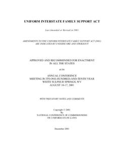 UNIFORM INTERSTATE FAMILY SUPPORT ACT Last Amended or Revised in 2001 AMENDMENTS TO THE UNIFORM INTERSTATE FAMILY SUPPORT ACT[removed]ARE INDICATED BY UNDERSCORE AND STRIKEOUT
