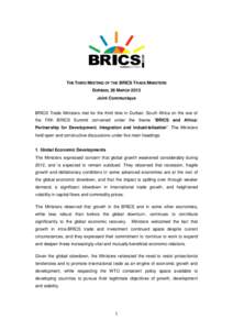 THE THIRD MEETING OF THE BRICS TRADE MINISTERS DURBAN, 26 MARCH 2013 Joint Communique BRICS Trade Ministers met for the third time in Durban, South Africa on the eve of the Fifth BRICS Summit convened under the theme “