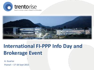 International FI-PPP Info Day and Brokerage Event A. Guarise Poznań – 17-18 Sept 2013  Autonomous Province of Trento