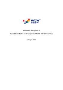 Submission in Response to Second Consultation on Development of Mobile Television Services 25 April 2008  TABLE OF CONTENTS