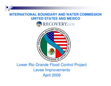 INTERNATIONAL BOUNDARY AND WATER COMMISSION UNITED STATES AND MEXICO Lower Rio Grande Flood Control Project Levee Improvements April 2009