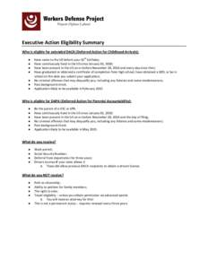    	
   Executive	
  Action	
  Eligibility	
  Summary	
   Who	
  is	
  eligible	
  for	
  extended	
  DACA	
  (Deferred	
  Action	
  for	
  Childhood	
  Arrivals):	
  