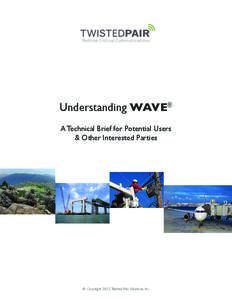Understanding WAVE® A Technical Brief for Potential Users & Other Interested Parties © Copyright 2012, Twisted Pair Solutions, Inc.