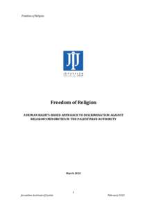 Freedom of Religion  Freedom of Religion A HUMAN RIGHTS-BASED APPROACH TO DISCRIMINATION AGAINST RELIGIOUS MINORITIES IN THE PALESTINIAN AUTHORITY