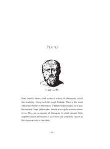 Plato  c. 429–347 BC Plato lived in Athens and started a school of philosophy called the Academy. Along with his pupil Aristotle, Plato is the most