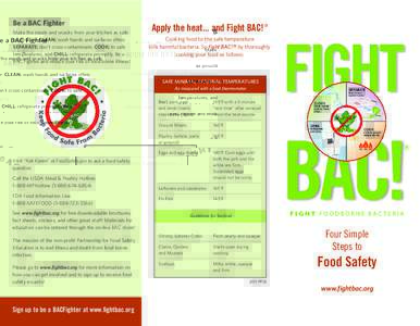 Be a BAC Fighter Make the meals and snacks from your kitchen as safe as possible. CLEAN: wash hands and surfaces often; SEPARATE: don’t cross-contaminate; COOK: to safe temperatures, and CHILL: refrigerate promptly. Be