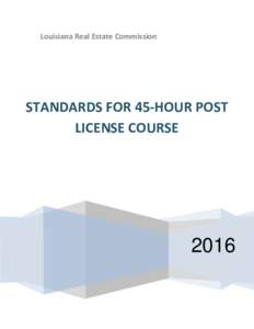 Louisiana Real Estate Commission  STANDARDS FOR 45-HOUR POST LICENSE COURSE  2016