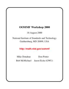 OOMMF Workshop[removed]August-2000 National Institute of Standards and Technology Gaithersburg, MD 20899, USA http://math.nist.gov/oommf Mike Donahue
