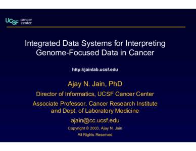 UCSF cancer center Integrated Data Systems for Interpreting Genome-Focused Data in Cancer http://jainlab.ucsf.edu