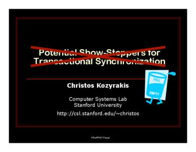 Potential Show-Stoppers for Transactional Synchronization Christos Kozyrakis Computer Systems Lab Stanford University http://csl.stanford.edu/~christos