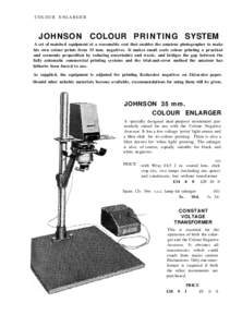 COLOUR ENLARGER  JOHNSON COLOUR P R I N T I N G SYSTEM A set of matched equipment at a reasonable cost that enables the amateur photographer to make his own colour prints from 35 mm. negatives. It makes small scale colou