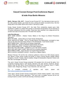 Casual Connect Europe Post-Conference Report & Indie Prize Berlin Winners Berlin, February 13th, 2017 – Casual Connect Europe 2017, the International trade event for the video games industry, just closed its doors, end
