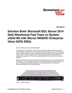 Vinay Kulkarni  Solution Brief: Microsoft SQL Server 2014 Data Warehouse Fast Track on System x3550 M5 with Micron M500DC Enterprise Value SATA SSDs