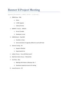 Banner 8 Project Meeting Agenda (December 1, 2009 | 10:30 – 11:30 am) 1. DBN8 Clone – DBA a. Status b. E-HIRE Upgrade c. Schema Priority
