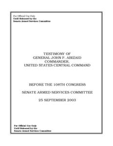 For Official Use Only Until Released by the Senate Armed Services Committee TESTIMONY OF GENERAL JOHN P. ABIZAID