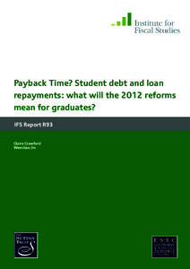 Payback Time? Student debt and loan repayments: what will the 2012 reforms mean for graduates? IFS Report R93 Claire Crawford Wenchao Jin