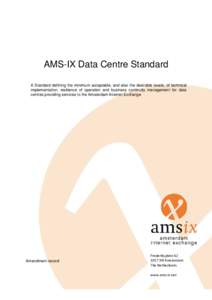 AMS-IX Data Centre Standard A Standard defining the minimum acceptable, and also the desirable levels, of technical implementation, resilience of operation and business continuity management for data centres providing se